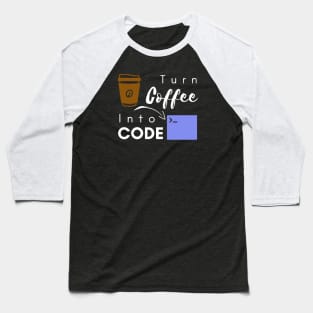 I turn coffee into code Baseball T-Shirt